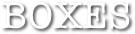 BOXES